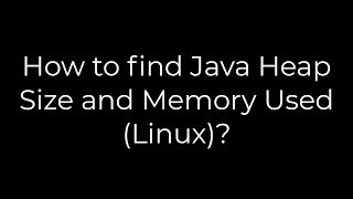 Java How to find Java Heap Size and Memory Used Linux5solution [upl. by Noid700]