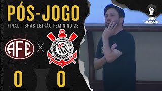 FERROVIÁRIA 0X0 CORINTHIANS 🔴 PÓSJOGO  Final  Brasileirão Feminino 2023 [upl. by Alemac]