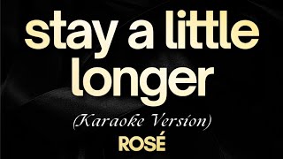 ROSÉ  stay a little longer Karaoke  stay a little longer  ROSÉ Karaoke Songs with Lyrics [upl. by Eelik]