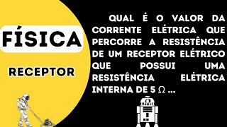 Qual é o valor da corrente elétrica que percorre a resistência de um receptor elétrico que possui um [upl. by Areta]