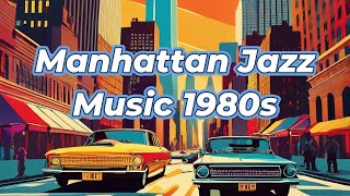 Manhattan Jazz Background Music Playlist 1980s Inspired [upl. by Carlina]