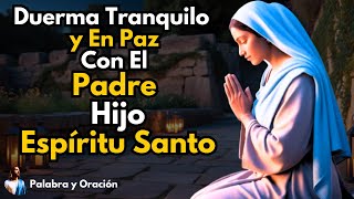 🙏Oración de la noche DUERMA TRANQUILO Y EN PAZ CON EL PADRE EL HIJO Y EL ESPÍRITU SANTO [upl. by Noimad]