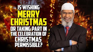 Is Wishing Merry Christmas or taking part in the Celebration of Christmas Permissible – Dr Zakir [upl. by Helene]