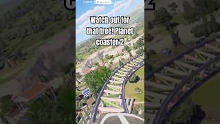 Watch out for that tree Planet coaster 2 shorts newgame gameplay [upl. by Arela595]