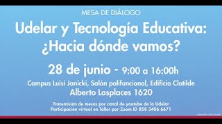 MESA DE DIÁLOGO «Udelar y Tecnología Educativa ¿Hacia dónde vamos» [upl. by Halac19]