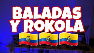 BALADAS Y ROKOLA MIX ECUADOR DJ KALAMBRE SEGUNDO ROSERO LEODAN SAHIRO MIX CORTAVENAS [upl. by Ellerrehc]