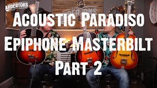 Acoustic Paradiso  The Epiphone Masterbilt  The models we didnt try [upl. by Gilemette]