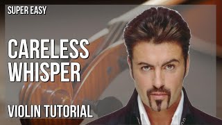 SUPER EASY How to play Careless Whisper by George Michael on Violin Tutorial [upl. by Karolyn]