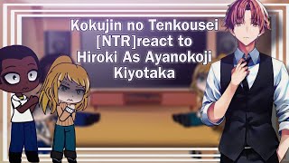 NTR Kokujin no Tenkousei react to Hiroki as Ayanokoji Kiyotaka  COTE × NTR  Gacha React [upl. by Wyatan292]