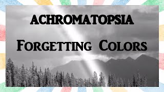 Forgetting Colors  Achromatopsia The Ways Your Brain Can Break [upl. by Namar]