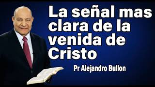 La señal más clara de la venida de Cristo Pr Alejandro Bullon  sermones adventistas [upl. by Atsirt]