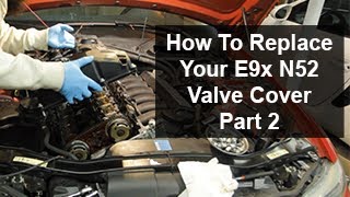 BMW E9x 328i N52 Valve Cover Gasket and Eccentric Shaft Sensor Replacement  Part 2 Installation [upl. by Anahsohs]