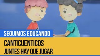 Canticuenticos Juntes hay que jugar  Seguimos Educando [upl. by Assirral]