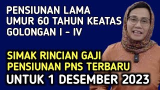 PENSIUNAN LAMA UMUR DI ATAS 60 TAHUN SIMAK RINCIAN GAJI BULAN DESEMBER 2023 GOLONGAN I  IV [upl. by Amsed]