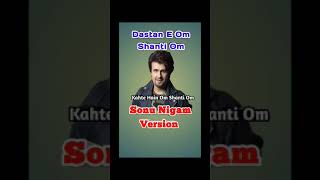 Dastan E Om Shanti Om  Sonu  KK [upl. by Ivgnout]