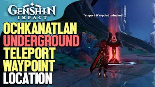 Ochkanatlan underground Teleport Waypoint Location Genshin Impact [upl. by Asel]