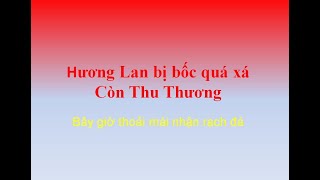 Hương Lan bị bốc quá xá Còn Thu Thương [upl. by Elvira510]