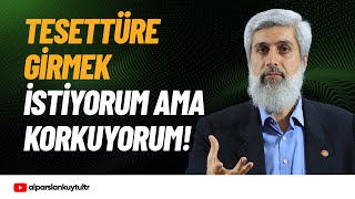 Tesettüre Girmek İstiyorum ama Hakkını Verememekten Korkuyorum  Alparslan Kuytul Hocaefendi [upl. by Yolanthe112]