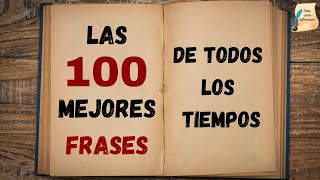 Las 100 mejores frases de todos los tiempos I Citas para reflexionar [upl. by Elonore748]