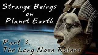 Strange Beings on Planet Earth Part 3 The Long Nose Rulers [upl. by Hyozo]