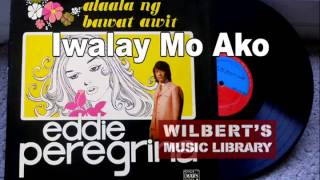 IWALAY MO AKO  Eddie Peregrina [upl. by Cuttler]