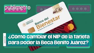 ¿Cómo cambiar el NIP de la tarjeta para poder RECIBIR la BECA BENITO JUÁREZ [upl. by Abbie610]