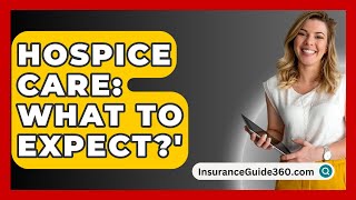 Hospice Care What To Expect  InsuranceGuide360com [upl. by Winni985]