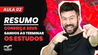 RESUMO DA AULA 2 CONHEÃ‡A SEUS GANHOS AO TERMINAR OS ESTUDOS [upl. by Clover524]