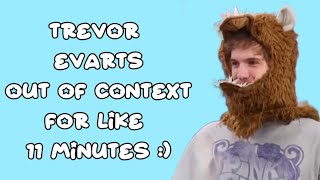 trevor evarts out of context for like 11 minutes [upl. by Etnauq]