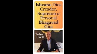 Ishvara Dios Creador Supremo o Personal según el Bhagavad Gita Pedro Nonell Hinduismo [upl. by Novehc]