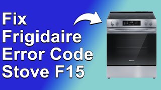 How To Fix Frigidaire Error Code Stove F15 Analyze The Main Cause And How To Solve Error F15 [upl. by Tamah]