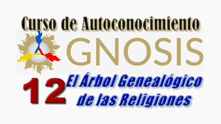 Gnosis  12 Curso de Autoconocimiento  El Árbol Genealógico de las Religiones [upl. by Ajile718]