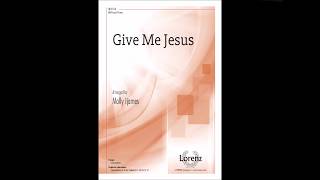 Give Me Jesus SATB  arr Molly Ijames [upl. by Engamrahc]