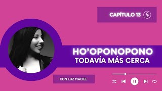 Todavía más cerca Luz Maciel hooponopono para todos hooponopono sin excusas capítulo 14 [upl. by Nobie]