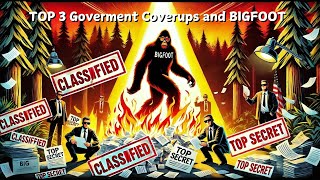 TOP 3 Government Cover Ups And BIGFOOT [upl. by Tyrrell]