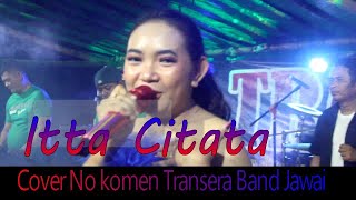 Itta Citata Cover No Komen Transera Band Jawai [upl. by Persas]