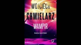 Wojciech Chmielarz  Detektyw Dawid Wolski tom 1  Wampir  Audiobooki  Audiobook Pl  Romans [upl. by Noelani574]