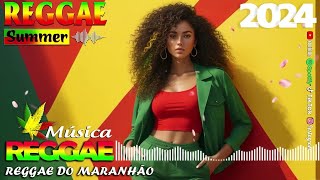 REGGAE DO MARANHÃO 2024 🎸 O Melhor Do Reggae Internacional 🍉 REGGAE REMIX 2024 💓🎧 [upl. by Iinde]