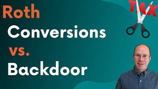 Roth Conversions vs Back Door vs Mega Backdoor Whats the Difference [upl. by Given]