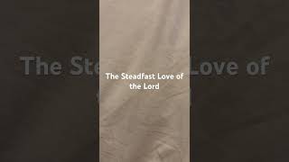 The Steadfast Love of the Lord [upl. by Martinic57]