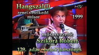 129 ADÁS BEELKÖSZÖNÉS Hangszáll 1999 műsorvezető Szikora Róbert [upl. by Ydieh]