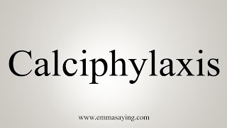 How To Say Calciphylaxis [upl. by Weyermann255]