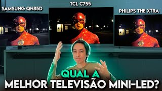 Samsung QN85D vs TCL C755 vs Philips The Xtra  Quem tem a MELHOR TV MINI LED [upl. by Corkhill]