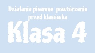 MATEMATYKA  Klasa 4  Działania pisemne Powtórzenie przed klasówką [upl. by Elocim]