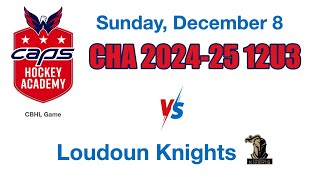 2024 12 08 CHA12U3 CBHL Game vs Loudoun Knights full game [upl. by Sregor541]