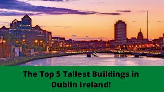 The Top 5 tallest buildings in Dublin Ireland [upl. by Tram]