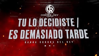 Tu Lo Decidiste  Es Demasiado Tarde quot2x1quot  Banda Corona Del Rey lyrics [upl. by Donal244]