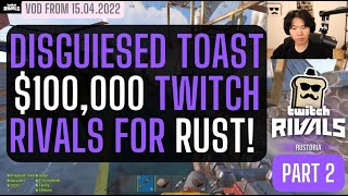 DISGUIESED TOAST 100000 RUST TWITCH RIVALS PART 2 TEAM TOAST NA VS TEAM ALEX SPAIN 15042022 [upl. by Ikceb498]