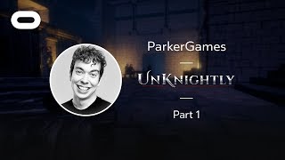 Unknightly  VR Playthrough  Part 1  Oculus Rift Stream with ParkerGames [upl. by Yduj]