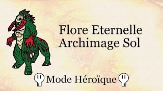 Guide  Archimage Sol Flore Eternelle  Héroïque [upl. by Roch]